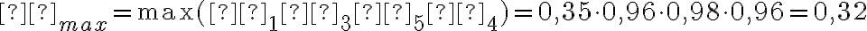 η_{max} = \max(η_1 η_3 η_5 η_4 ) = 0,35\cdot0,96\cdot0,98\cdot0,96 = 0,32 η_{max} = \max(η_1 η_3 η_5 η_4 ) = 0,35\cdot0,96\cdot0,98\cdot0,96 = 0,32