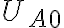 U_{A0} U_{A0}