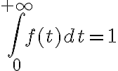   \int_{0}^{+ \infty }{f(t)dt=1}  