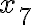 x_{7} x_{7}