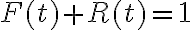  F(t)+R(t)=1 