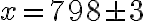  x = 798 \pm 3 