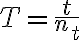  T= \frac{t}{n_{t}} 