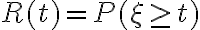  R(t)=P( \xi \geq t)  