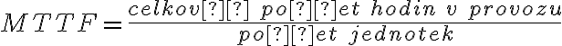  MTTF= \frac{celkový \ počet \ hodin \ v \ provozu}{počet \ jednotek}  