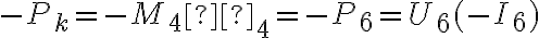 -P_k = -M_4 ω_4 = -P_6 = U_6(-I_6) -P_k = -M_4 ω_4 = -P_6 = U_6(-I_6)