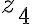 z_{4} z_{4}