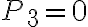 P_3 = 0