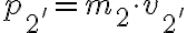  p_{2'} = m_{2} \cdot v_{2'} 