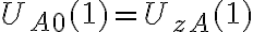  U_{A0}(1) = U_{zA}(1)