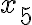 x_{5} x_{5}