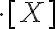 \cdot [X] 