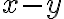 x - y