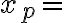x_{p} = x_{p} =