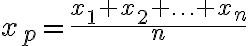  x_{p}=\frac{x_{1}+x_{2}+\ldots+x_{n}}{n} 